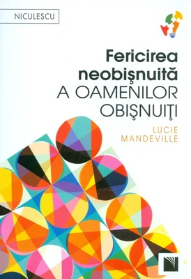 Fericirea neobisnuita a oamenilor obisnuiti - Lucie Mandeville