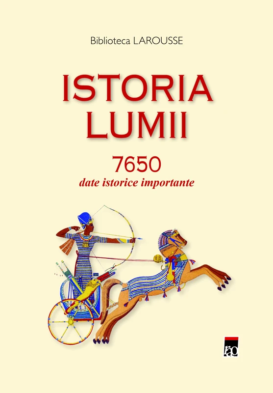 Istoria lumii. 7650 date istorice importante - Larousse