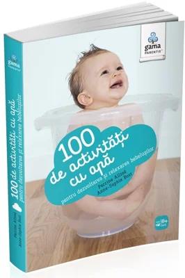 100 de activitati cu apa pentru dezvoltarea si relaxarea bebelusului - Perrine Alliod, Anne-Sophie Bost