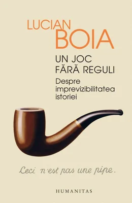 Un joc fara reguli. Despre imprevizibilitatea istoriei - Lucian Boia
