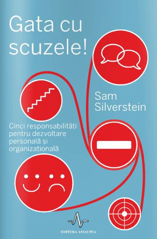 GATA CU SCUZELE - Cinci responsabilitati pentru dezvoltare personala si organizationala - Sam Silverstein