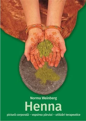 Henna - pictura corporala, vopsirea parului, utilizari terapeutice - Norma Weinberg