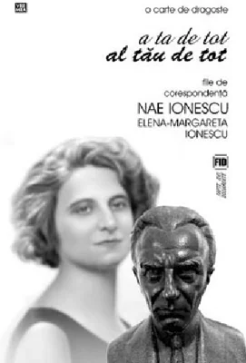 O carte de dragoste. A ta de tot. Al tau de tot. File de corespondenta - Elena-Margareta Ionescu, Nae Ionescu