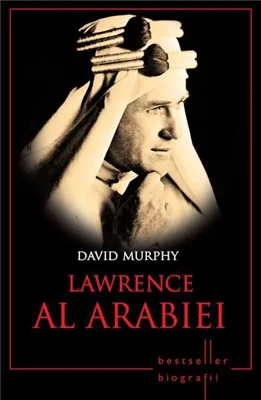Lawrence al Arabiei. Bestseller. Biografii - David Murphy