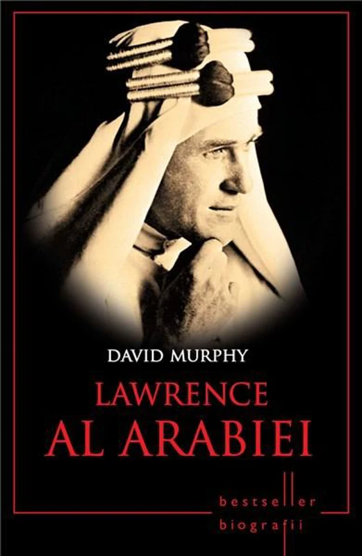 Lawrence al Arabiei. Bestseller. Biografii - David Murphy