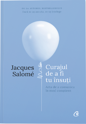 Curajul de a fi tu insuti. Editia a IV-a - Jacques Salome