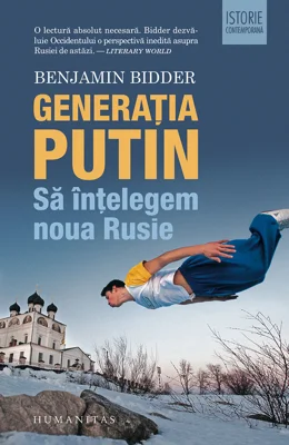 Generatia Putin. Sa intelegem noua Rusie - Benjamin Bidder