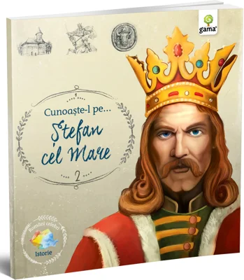 Romani celebri. Cunoaste-l pe… Stefan cel Mare