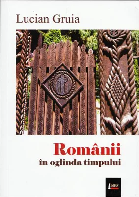 Romanii in oglinda timpului - Lucian Gruia, Ed. Limes