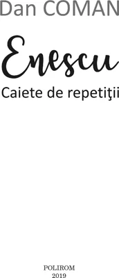Enescu. Caiete de repetitii - Dan Coman