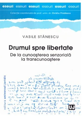 Drumul spre libertate - De la cunoasterea senzoriala la transcunoastere | Vasile Stanescu