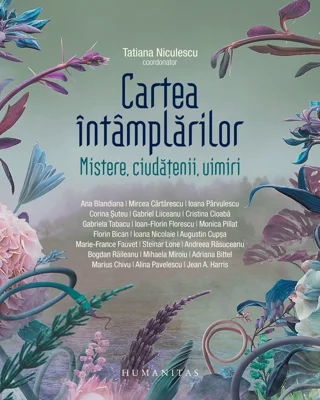 Cartea intamplarilor. Mistere, ciudatenii, uimiri - Tatiana Niculescu (coord.)