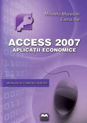 Access 2007. Aplicatii economice - Mihaela Muresan, Elena Ilie
