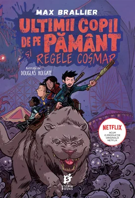 Ultimii copii de pe Pamant si Regele Cosmar - Max Brallier