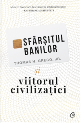 Sfarsitul banilor si viitorul civilizatiei - Thomas H. Greco Jr.