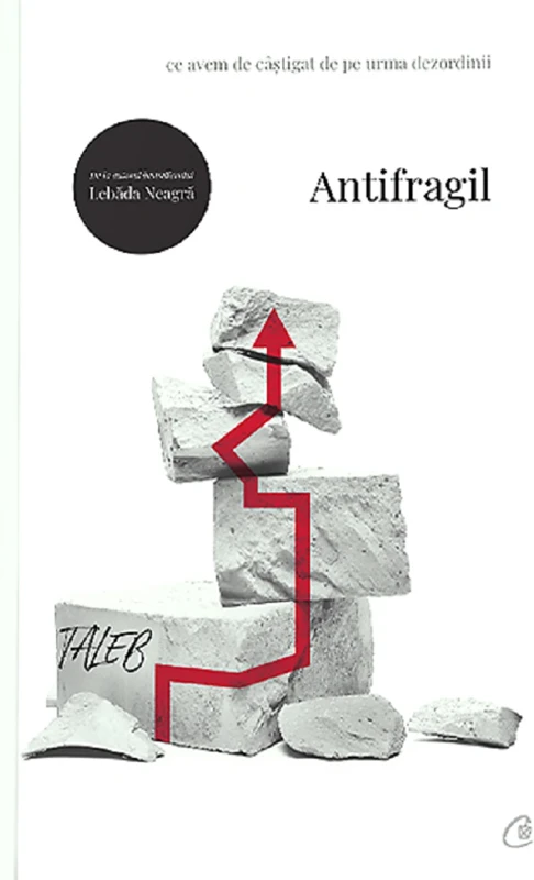 Antifragil. Ce avem de castigat de pe urma dezordinii - Nassim Nicholas Taleb