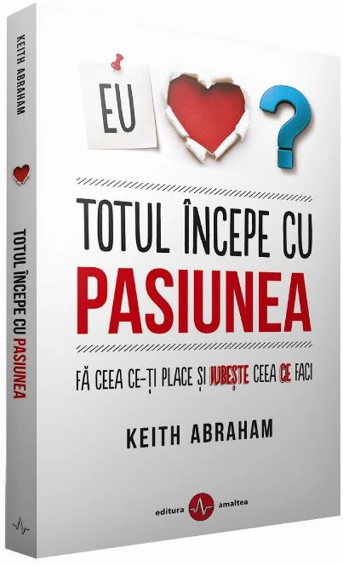 Totul incepe cu pasiunea - Keith Abraham