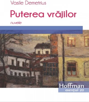 Puterea vrăjilor. Nuvele - Paperback brosat - Vasile Demetrius - Hoffman