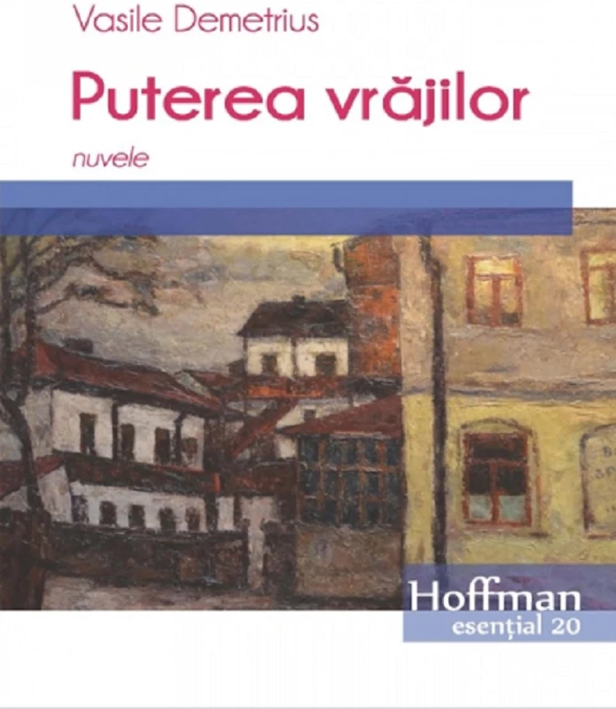 Puterea vrăjilor. Nuvele - Paperback brosat - Vasile Demetrius - Hoffman