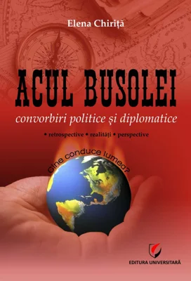 Acul busolei. Convorbiri politice si diplomatice - Elena Chirita