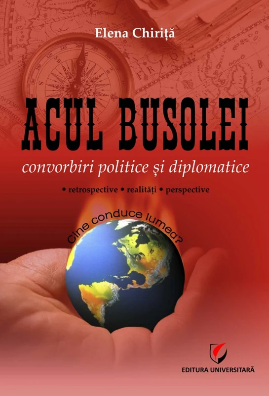 Acul busolei. Convorbiri politice si diplomatice - Elena Chirita