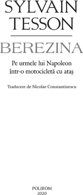 Berezina. Pe urmele lui Napoleon intr-o motocicleta cu atas - Sylvain Tesson
