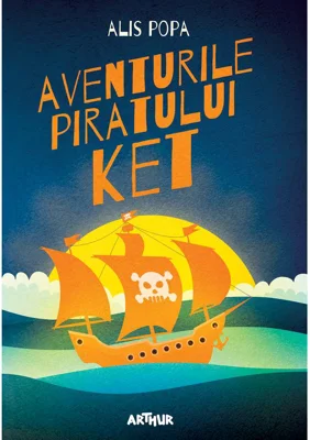 Aventurile piratului Ket - HC - Hardcover - Alis Popa - Arthur