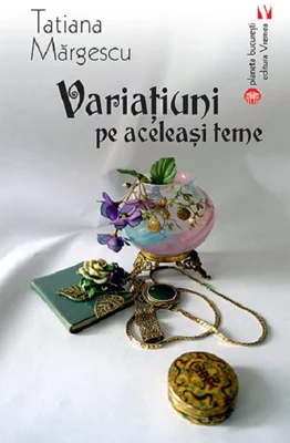 Variatiuni pe aceleasi teme - Tatiana Margescu