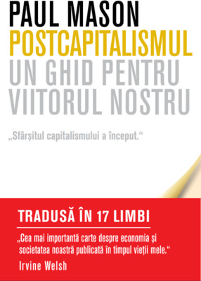 Postcapitalismul. Un ghid pentru viitorul nostru - Paul Mason