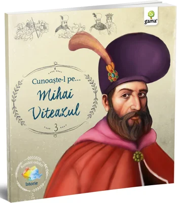 Romani celebri. Cunoaste-l pe… Mihai Viteazul