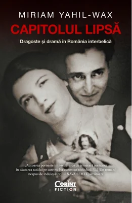 Capitolul lipsa. Dragoste si drama in Romania interbelica - Miriam Yahl-Wax