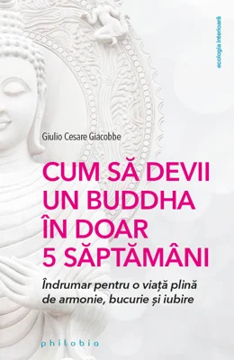 Cum sa devii un Buddha in doar 5 saptamani - Giulio Cesare Giacobbe