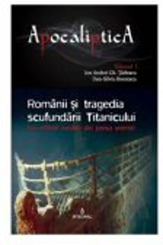 Romanii si tragedia scufundarii Titanicului. Vol. 1 - Boerescu Dan-Silviu, Tarlescu Ioan Andrei Gh.