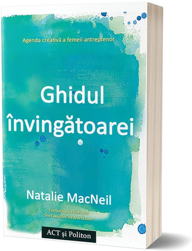 Ghidul invingatoarei. Agenda creativa a femeii antreprenor - Natalie MacNeil