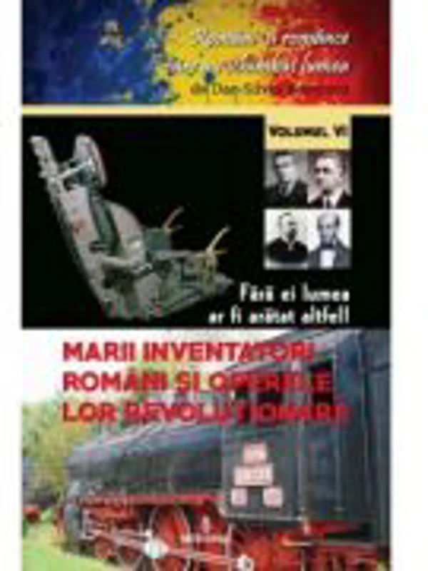 Fara ei lumea ar fi aratat altfel! Marii inventatori romani si operele lor revolutionare - Dan-Silviu Boerescu