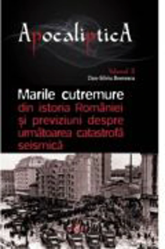 Marile cutremure din istoria Romaniei si previziuni despre urmatoarea catastrofa seismica - Dan-Silviu Boerescu