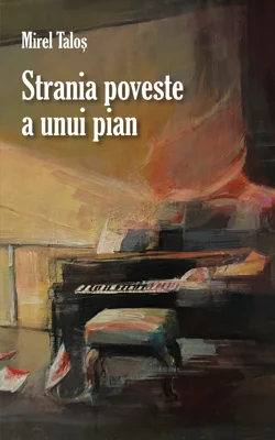 Strania poveste a unui pian - Mirel Talos