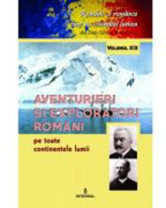 Aventurieri si exploratori romani pe toate continentele - Dan-Silviu Boerescu