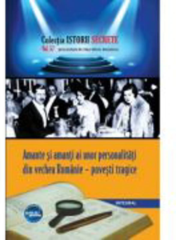 Amante si amanti ai unor personalitati politice, artistice – povesti tragice - Dan-Silviu Boerescu