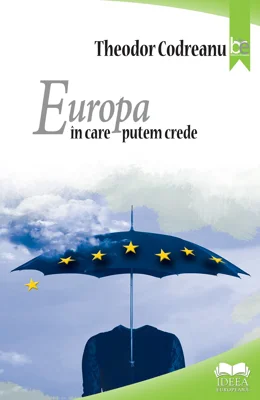 Europa in care putem crede – Theodor Codreanu
