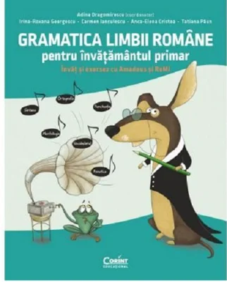 Gramatica limbii romane pentru invatamantul primar. Invat si exersez cu Amadeus si ReMi - Adina Dragomirescu