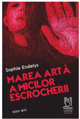 Marea arta a micilor escrocherii - Sophie Endelys