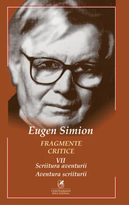 Fragmente critice. Volumul 7. Scriitura aventurii. Aventura scriiturii - Eugen Simion