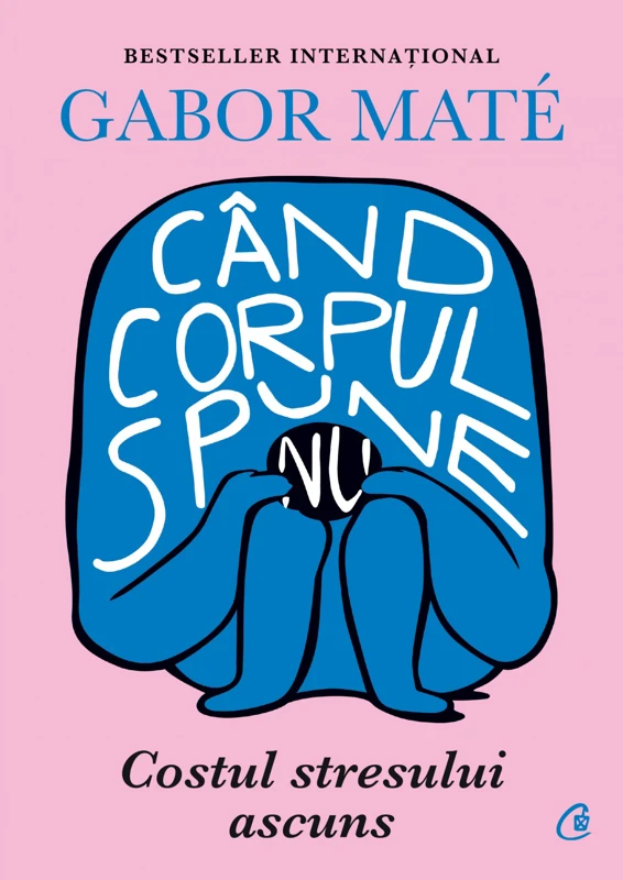 Cand corpul spune nu. Costul stresului ascuns - Gabor Mate