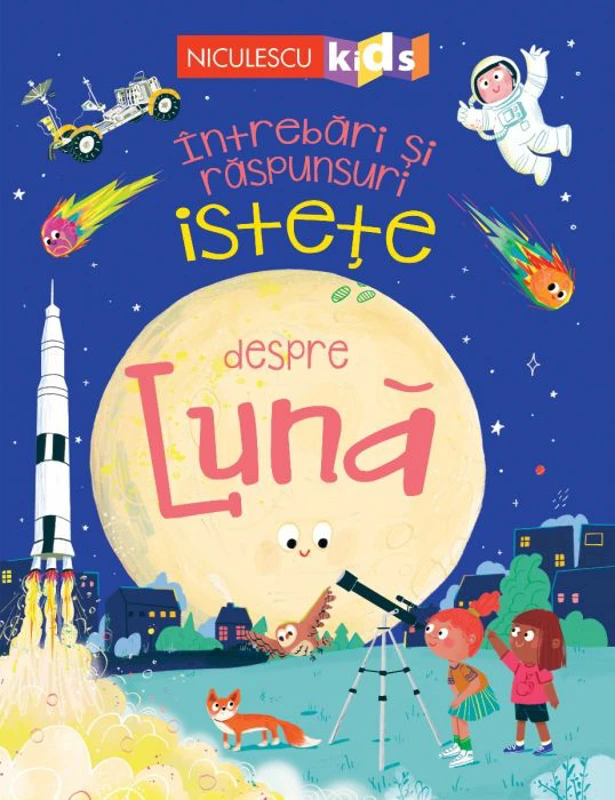 Intrebari si raspunsuri istete despre LUNA - Anne Rooney
