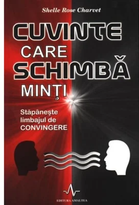 CUVINTE CARE SCHIMBA MINTI - Stapaneste limbajul de convingere - Shelle Rose Charvet