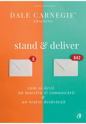 Stand & deliver. Cum sa devii un maestru al comunicarii si un orator desavarsit
