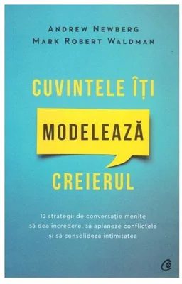 Cuvintele iti modeleaza creierul. Editia a 2-a - Andrew Newberg
