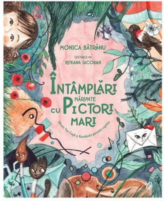 Intamplari marunte cu pictori mari. Monet, Van Gogh si Kandinski povestiti copiilor