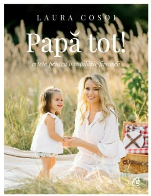 Papa tot. Retete pentru o copilarie fireasca - Laura Cosoi